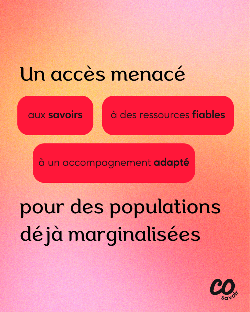Un accès menacé aux savoirs, à des ressources fiables et à un accompagnement adapté pour des populations déjà marginalisées